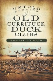 Untold Stories of Old Currituck Duck Clubs