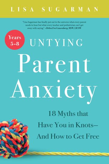Untying Parent Anxiety (Years 58) - Lisa Sugarman