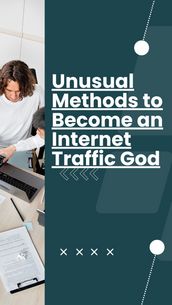 Unusual Methods to Become an Internet Traffic God