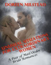 Unusual Situations for Extraordinary Women a Pair of Mail Order Bride Romances