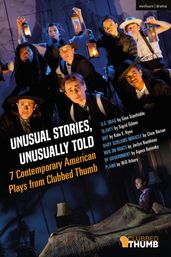Unusual Stories, Unusually Told: 7 Contemporary American Plays from Clubbed Thumb