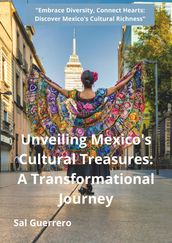 Unveiling Mexico s Cultural Treasures: A Transformational Journey