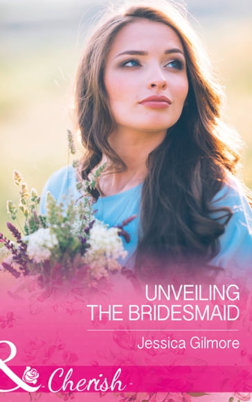 Unveiling The Bridesmaid (Mills & Boon Cherish) (The Life Swap, Book 2) - Jessica Gilmore