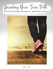 Unveiling Your True Path: Discovering Purpose and Passion
