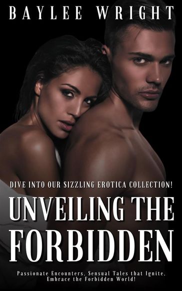 Unveiling the Forbidden - Baylee Wright