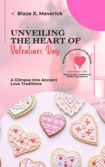 Unveiling the Heart of Valentine's Day: A Glimpse into Ancient Love Traditions - Blaze X. Maverick