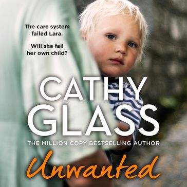 Unwanted: The care system failed Lara. Will she fail her own child? - Cathy Glass
