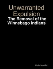 Unwarranted Expulsion: The Removal of the Winnebago Indians