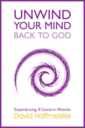 Unwind Your Mind - Back to God - David Hoffmeister