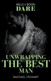 Unwrapping The Best Man (Getting Down & Dirty, Book 2) (Mills & Boon Dare)