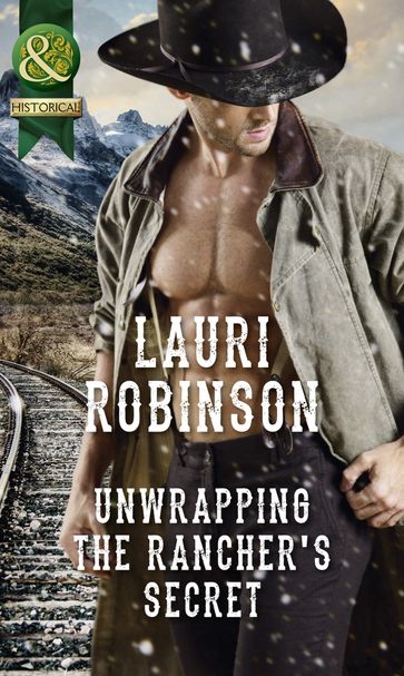 Unwrapping The Rancher's Secret (Mills & Boon Historical) - Lauri Robinson