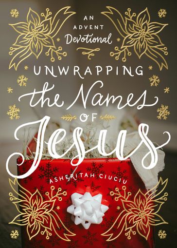 Unwrapping the Names of Jesus - Asheritah Ciuciu
