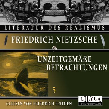 Unzeitgemäße Betrachtungen 5 - Friedrich Nietzsche