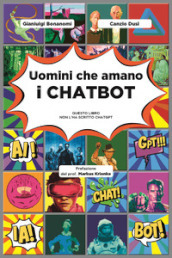 Uomini che amano i chatbot. Questo libro non l ha scritto ChatGPT