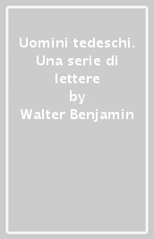 Uomini tedeschi. Una serie di lettere