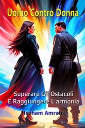 Uomo Contro Donna: Superare Gli Ostacoli E Raggiungere L armonia