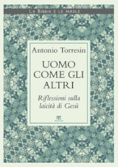 Uomo come gli altri. Riflessioni sulla laicità di Gesù