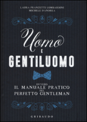 Uomo e gentiluomo ovvero il manuale pratico del perfetto gentleman