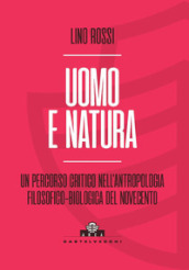 Uomo e natura. Un percorso critico nell antropologia filosofico-biologica