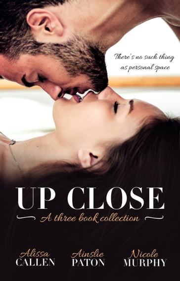 Up Close - Three Book Selection - AINSLIE PATON - Alissa Callen - Nicole Murphy