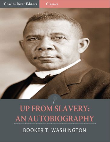 Up From Slavery: An Autobiography (Illustrated Edition) - Booker T. Washington