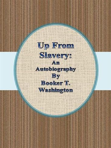 Up From Slavery: An Autobiography - Booker T. Washington