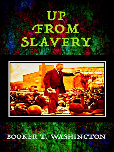 Up From Slavery - Booker T. Washington