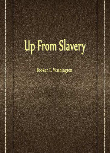 Up From Slavery - Booker T. Washington