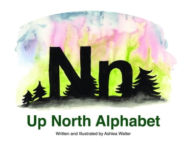 Up North Alphabet - Ashlea Walter