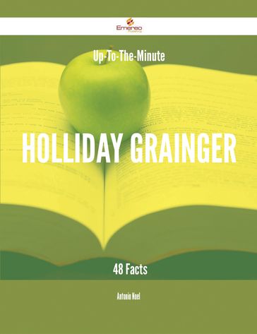 Up-To-The-Minute Holliday Grainger - 48 Facts - Antonio Noel