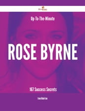 Up-To-The-Minute Rose Byrne - 167 Success Secrets