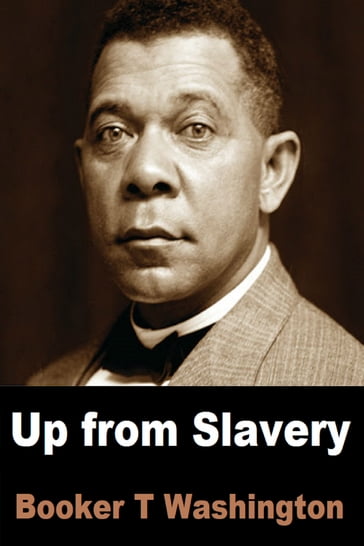 Up from Slavery - Booker T Washington