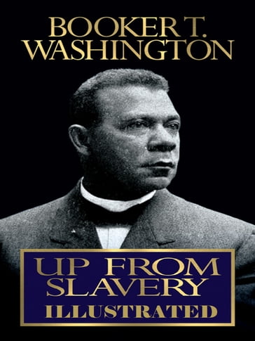 Up from Slavery Illustrated - Booker T. Washington