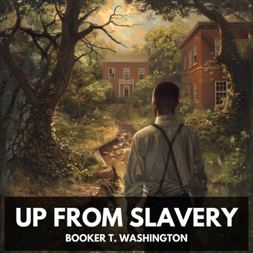 Up from Slavery (Unabridged) - Booker T. Washington