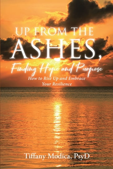 Up from the Ashes, Finding Hope and Purpose - Tiffany Modica PsyD