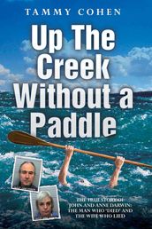 Up the Creek Without a Paddle - The True Story of John and Anne Darwin: The Man Who 