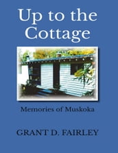 Up to the Cottage: Memories of Muskoka