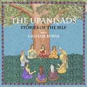 Upanishads, The: Stories of the Self with Graham Burns