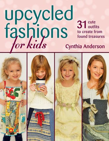 Upcycled Fashions for Kids - Cynthia Anderson