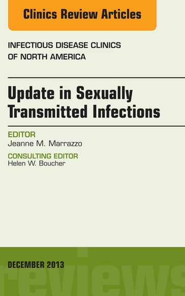 Update in Sexually Transmitted Infections, an Issue of Infectious Disease Clinics - Jeanne Marrazzo - MD - MPH - FACP - FIDSA