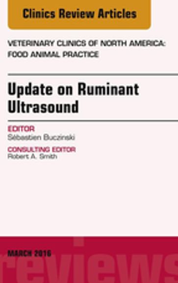 Update on Ruminant Ultrasound, An Issue of Veterinary Clinics of North America: Food Animal Practice - Sébastien Buczinski - DrVet - Des - MSc - DACVIM