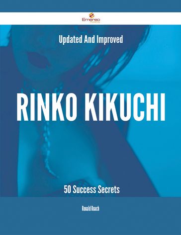 Updated And Improved Rinko Kikuchi - 50 Success Secrets - Ronald Roach