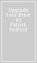 Upgrade Your Brain
