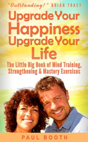Upgrade Your Happiness Upgrade Your Life - Paul Booth