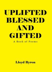 Uplifted Blessed and Gifted