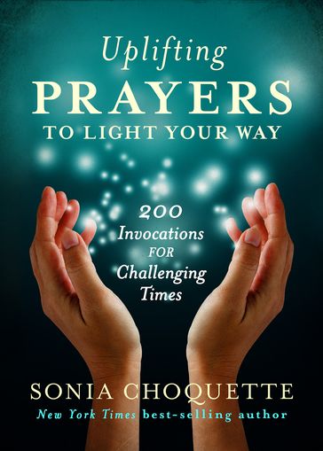 Uplifting Prayers to Light Your Way - Ph.D. Sonia Choquette