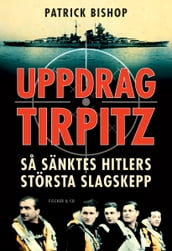 Uppdrag Tirpitz - sa sänktes Hitlers största slagskepp