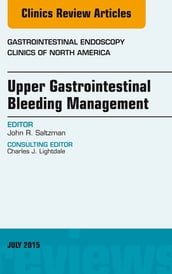 Upper Gastrointestinal Bleeding Management, An Issue of Gastrointestinal Endoscopy Clinics