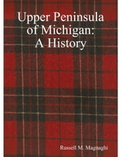 Upper Peninsula of Michigan: A History