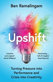 Upshift: Turning Pressure into Performance and Crisis into Creativity